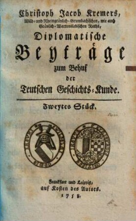 Diplomatische Beyträge zum behuf der teutschen Geschichts-Kunde, 1,2. 1758