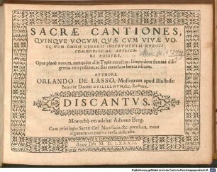 SACRAE CANTIONES, QVINQVE VOCVM, QVAE CVM VIVAE VOCI, TVM OMNIS GENERIS INSTRVMENTIS MVSICIS COMMODISSIME APPLICARI POSSVNT : Opus planè nouum, nunquàm alijs Typis excusum: Iampridem summa diligentia compositum, ac sine menda in lucem editum