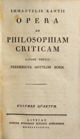 Immanvelis Kantii Opera Ad Philosophiam Criticam, Volvmen Qvartvm
