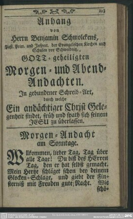 Anhang von Herrn Benjamin Schmolckens, Past. Prim. und Inspect. der Evangelischen Kirchen und Schulen vor Schweidnitz, Gott-geheiligten Morgen- und Abend-Andachten ...