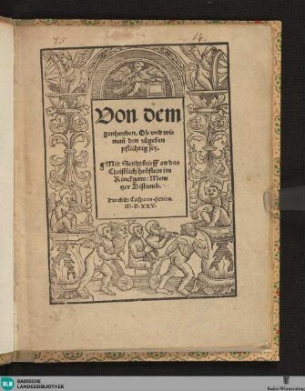 Von dem Zehenden : ob und wie mann dem zu geben, pflichtig sey; mit Sendtbrieff an das christliche Heuflein im Rinckgaw, Mentzer Bistumb