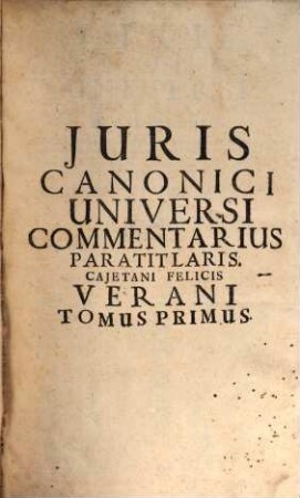 Juris Canonici Universi Commentarivs Paratitlaris, Seu Dilucida Explicatio : nova methodo exhibita, omnium Pontificiarum Decretalium, quae continentur in quinque libris Gregorii IX. ... statuitur ... ; Opus Digestum quinque Tomis respondentibus quinque libris Decretalium. 1