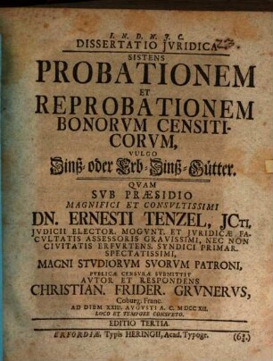 Dissertatio Jvridica Sistens Probationem Et Reprobationem Bonorvm Censiticorvm, Vulgo Zinß- oder Erb-Zinß-Gütter