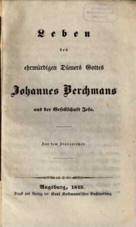 Leben des ehrwürdigen Dieners Gottes Johannes Berchmans aus der Gesellschaft Jesu : aus dem Italienischen