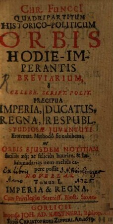 Quadripartitum historico-politicum orbis hodie-imperantis breviarium ...