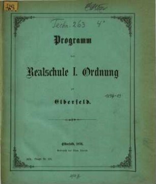 Programm der Realschule I. Ordnung zu Elberfeld : über das Schuljahr von Ostern ... bis Ostern .... 1874/76