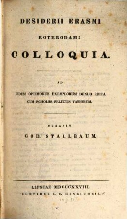 Desiderii Erasmi Roterodami Colloquia : Ad fidem optimorum exemplorum denuo edita cum scholiis selectis variorum