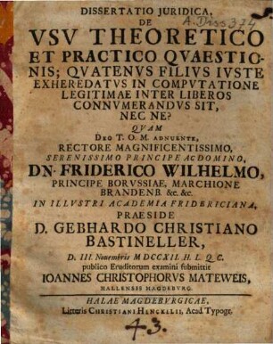 Dissertatio iuridica, de usu theoretico et practico quaestionis, quatenus filius iuste exheredatus, in computatione legitimae inter liberos connumerandus sit, nec ne?