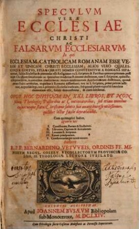 Speculum verae ecclesiae Christi ac falsarum ecclesiarum ... : Opus hoc divisum in XXI libros ...