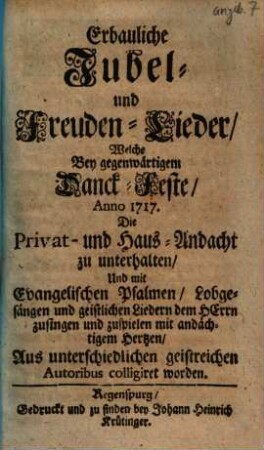 Erbauliche Jubel- und Freuden-Lieder Welche bey gegenwärtigem Danck-Feste Anno 1717 ... colligiret worden