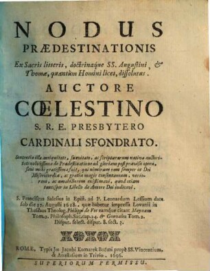 Nodus praedestinationis ex sacris litteris, doctrináque SS. Augustini et Thomae, quantùm Homini licet, dissolutus