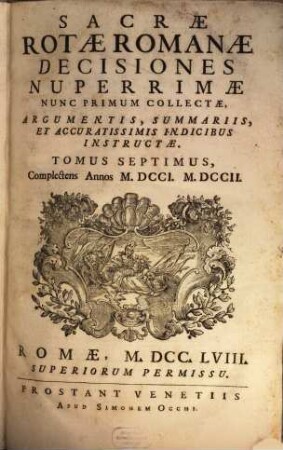 Sacrae Rotae Romanae Decisiones Nuperrimae : Nunc Primum Collectae, Argumentis, Summariis, Et Accuratissimis Indicibus Instructae. 7, Complectens Annos M.DCCI. M.DCCII.