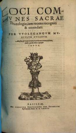 Loci communes sacrae Theologiae : iam recens recogniti & emendati ...