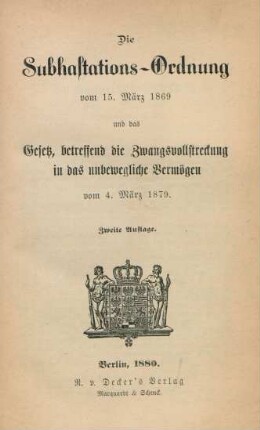 Die Subhastations-Ordnung vom 15. März 1869 und das Gesetz, betreffend die Zwangsvollstreckung in das unbewegliche Vermögen vom 4. März 1879