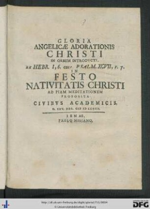Gloria Angelicae Adorationis Christi In Orbem Introdvcti, Ex Hebr. 1,6 Coll. Psalm. XCVII, V. 1. In Festo Nativitatis Christi Ad Piam Meditationem Proposita Civibvs Academicis. D XXV. Dec. CIƆ IƆ CCXIII.