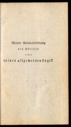 Weitere Auseinandersetzung des Abrisses einer reinen allgemeinen Logik