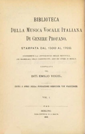 Bibliothek der gedruckten weltlichen Vocalmusik Italiens : aus den Jahren 1500 - 1700 ; enthaltend die Litteratur der Frottole, Madrigale, Canzonette, Arien, Opern etc., 1.