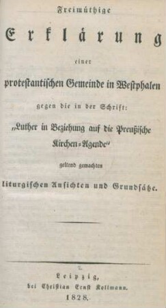 Freimüthige Erklärung einer protestantischen Gemeinde in Westphalen gegen die in der Schrift: "Luther in Beziehung auf die Preußische Kirchen-Agende" geltend gemachten liturgischen Ansichten und Grundsätze