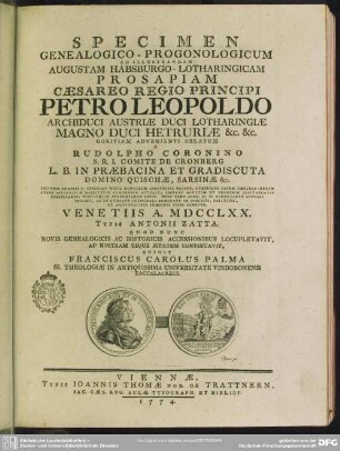 Specimen Genealogico-Progonologicum Ad Illustrandam Augustam Habsburgo-Lotharingicam Prosapiam Caesareo Regio Principi Petro Leopoldo Archiduci Austriae ...