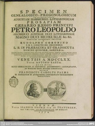 Specimen Genealogico-Progonologicum Ad Illustrandam Augustam Habsburgo-Lotharingicam Prosapiam Caesareo Regio Principi Petro Leopoldo Archiduci Austriae ...