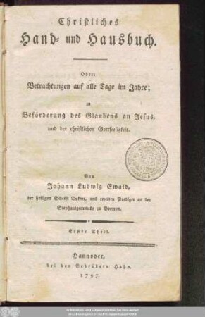 Erster Theil: Christliches Hand- und Hausbuch, Oder: Betrachtungen auf alle Tage im Jahre : zu Beförderung des Glaubens an Jesus, und der christlichen Gottseeligkeit
