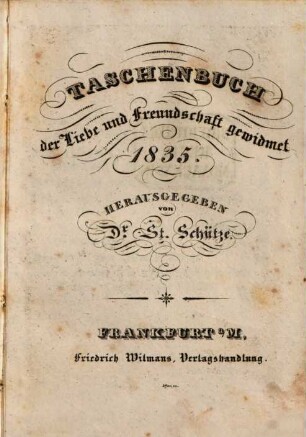 Taschenbuch der Liebe und Freundschaft gewidmet. 1835, 1835