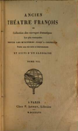 Ancien théâtre françois ou collection des ouvrages dramatiques les plus remarquables depuis les mystères jusqu'à Corneille : avec des notes et éclaircissements. 7