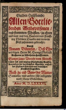 Gulden Halßbandt : Allen Gottliebenden Weibspersonen vnd frommen Christen, zu Ehren vnd nutz, auß den Hundert vnd Fünfftzig Psalmen Dauids mit trewem fleiß zusammen gebracht