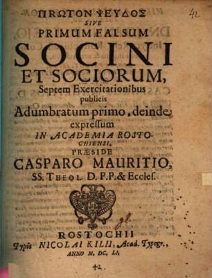 Prōton pseudos, sive primum falsum Socini et sociorum septem exercitationibus publicis adumbratum. Exercitatio generalis