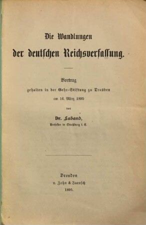 Die Wandlungen der deutschen Reichsverfassung : Vortrag gehalten in der Gehe-Stiftung zu Dresden am 16. März 1895