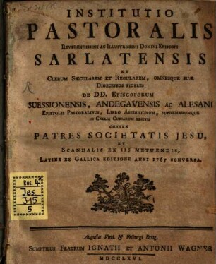 Institutio pastoralis Rev. D. Episcopi Sarlat. ad Clerum saecul. et regul de DD. episcoporum, Suessionensis, Andegavensis, ac Alesani epistolis pastoral ...