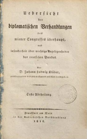 Uebersicht der diplomatischen Verhandlungen des Wiener Congresses überhaupt, und insonderheit über wichtige Angelegenheiten des teutschen Bundes. 1