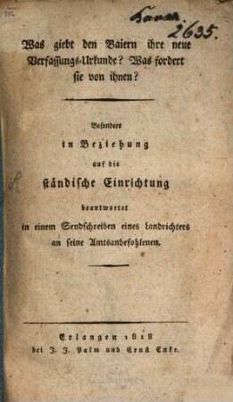 Was giebt den Baiern ihre neue Verfassungs-Urkunde? Was fordert sie von ihnen? : besonders in Beziehung auf die ständische Einrichtung ; beantwortet in einem Sendschreiben eines Landrichters an seine Amtsbefohlenen