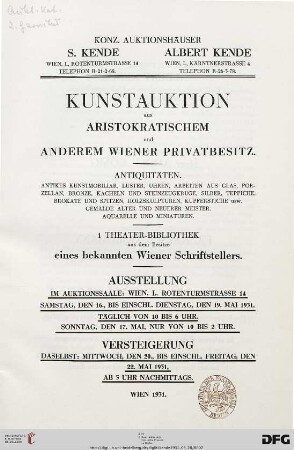 Kunstauktion aus aristokratischem und anderen Wiener Privatbesitz : Antiquitäten, antikes Kunstmobiliar, Luster, Uhren, Arbeiten aus Glas, Porzellan, Bronze, Kacheln und Steinzeugkrüge, Silber, Teppiche, Brokate und Spitzen, Holzskulpturen, Kupferstiche usw. ; 1 Theater-Bibliothek aus dem Besitze eines bekannten Wiener Schriftstellers ; 20. bis 22. Mai 1931