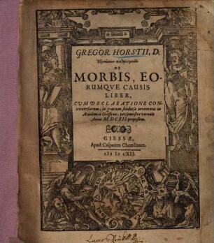 Gregor. Horstii Exetaseōn pathologikōn de morbis, eorumque causis liber : cum declaratione controversiarum, in gratiam studiosae juventutis in Academia Giessena, per semestre vernale anno MDCXII propositus