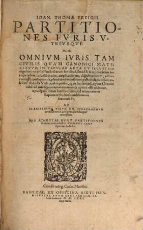 Ioan. Thomae Freigii Partitiones Ivris Vtrivsqve : Hoc est, Omnivm Ivris Tam Civilis Qvam Canonici Materiarvm, In Tabvlas Apta Et Illvstris digestio ...