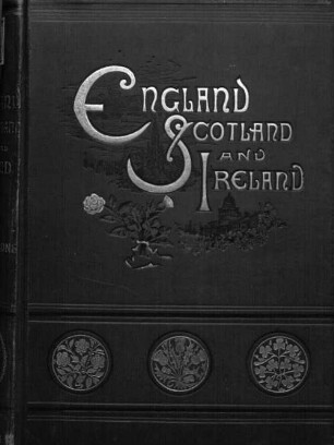 England, Scotland & Ireland : a picturesque survey of the United Kingdom and its institutions ; with six hundred illustrations