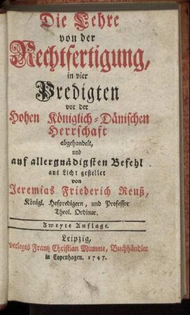 Die Lehre von der Rechtfertigung : in vier Predigten vor der Hohen Königlich-Dänischen Herrschaft abgehandelt, und auf allergnädigsten Befehl ans Licht gestellet