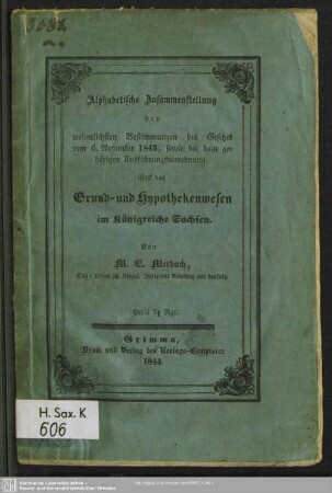 Alphabetische Zusammenstellung der wesentlichen Bestimmungen des Gesetzes vom 6. November 1843, sowie der dazu gehörigen Ausführungsverordnung über das Grund- und Hypothekenwesen im Königreich Sachsen