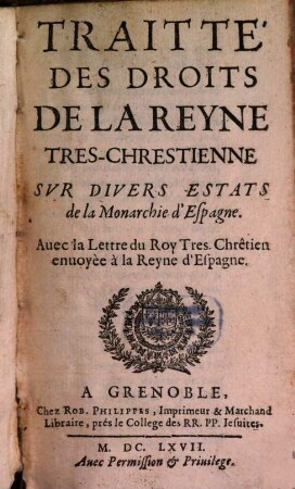 Traité des Droits de la Reyne Tres chrestienne sur divers Estats de la Monarchie d'Espagne