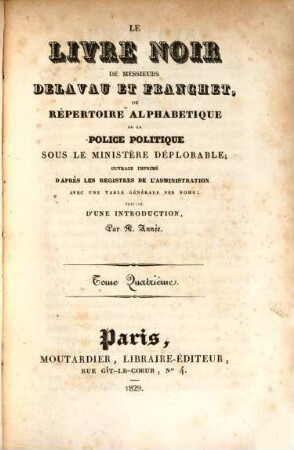 Le livre noir de messieurs Delavau et Franchet, ou Répertoire alphabétique de la police politique sous le ministère déplorable : ouvrage imprimé d'après les registres de l'administration, 4