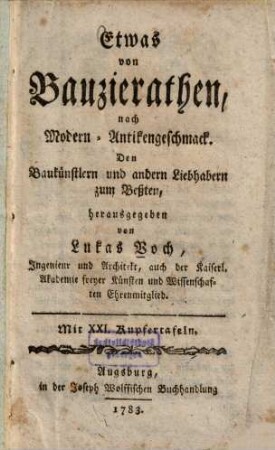 Etwas von Bauzierathen : nach Modern-Antikengeschmack den Baukünstlern und andern Liebhabern zum Beßten herausgegeben ; mit 21 Kupfertafeln