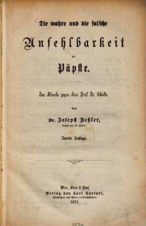 Die wahre und die falsche Unfehlbarkeit der Päpste : zur Abwehr gegen Hrn. Prof. Dr. Schulte