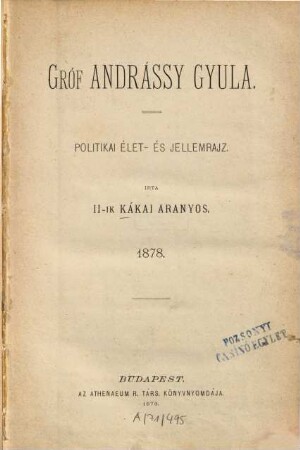 Gróf Andrássy Gyula : Politikai élet-és jellemrajz. Irta II-ik Kákai Aranyos. [d.i. Kornél Ábrányi II]