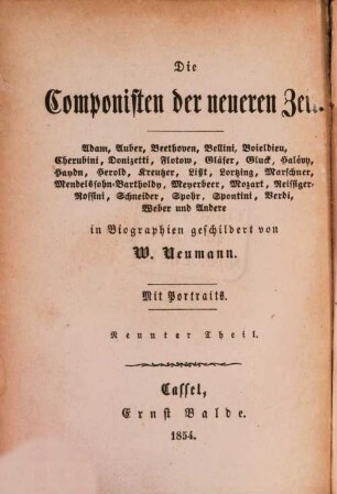 Die Componisten der neueren Zeit : Adam, Auber, Beethoven, Bellini, Boieldieu, Cherubini, Donizetti, Flotow, Gläser, Gluck, Halévy, Haydn, Herold, Kreutzer, Liszt, Lortzing, Marschner, Mendelssohn-Bartholdy, Meyerbeer, Mozart, Reissiger, Rossini, Schneider, Spohr, Spontini, Verdi, Weber und andere, 9. Vincenzo Bellini : eine Biographie