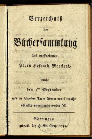 Verzeichniß der Büchersammlung des verstorbenen Herrn Hofrath Moeckert, welche den 3ten September und an folgenden Tagen Abends von 6-8 Uhr öffentlich verauctionirt werden soll