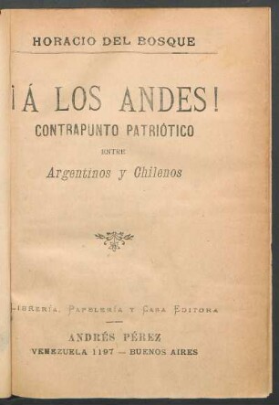 ¡Á los Andes! : contrapunto patriótico entre argentinos y chilenos