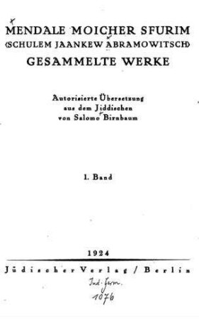 Gesammelte Werke / Mendale Moicher Sfurim (Schulem Jaankew Abramowitsch). Autoris. Übers. aus d. Jidd. von Salomo Birnbaum