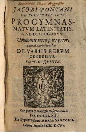 Jacobi Pontani De Societate Iesv Progymnasmatvm Latinitatis, Sive Dialgorvm Volumen ... : cum Annotationibus, 3,1.