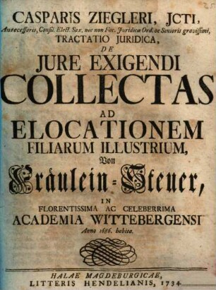 Tractatio iur. de iure exigendi collectas ad elocationem filiarum illustrium ... exercitatio acad.